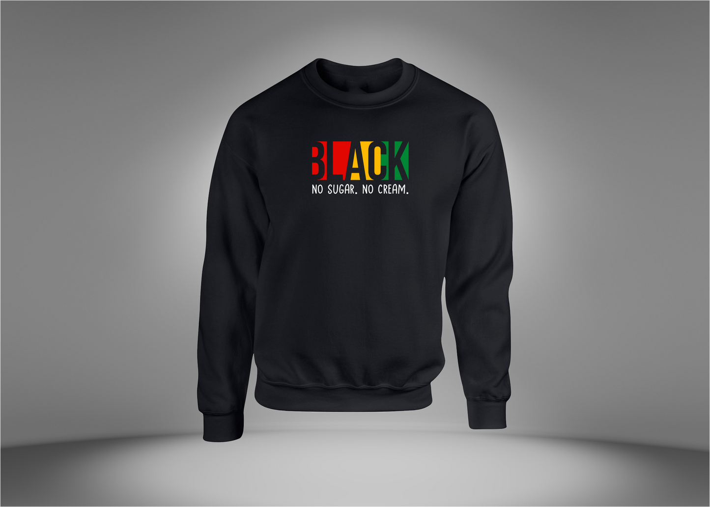Black No Sugar. No Cream. Sweatshirt