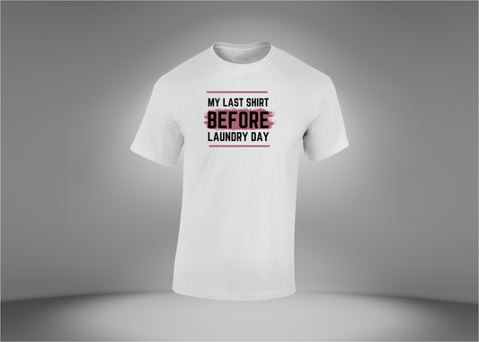 My Last Shirt Before Laundry Day Men's T-Shirt