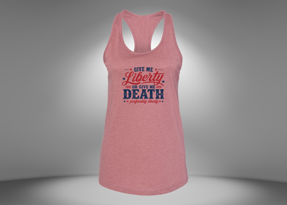 Give Me Liberty or Give Me Death Women's Racerback Tank Top