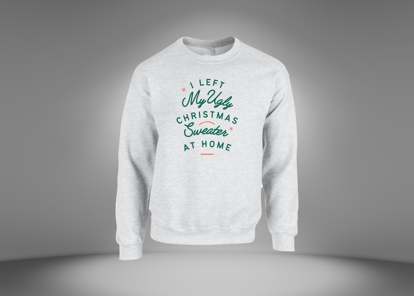 I Left My Ugly Christmas Sweater at Home Sweatshirt