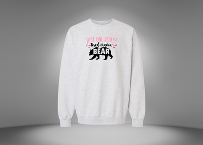 Just One Really Tired Mama Bear Sweatshirt