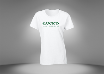 Lucky Looks Good On Me Women's T-Shirt