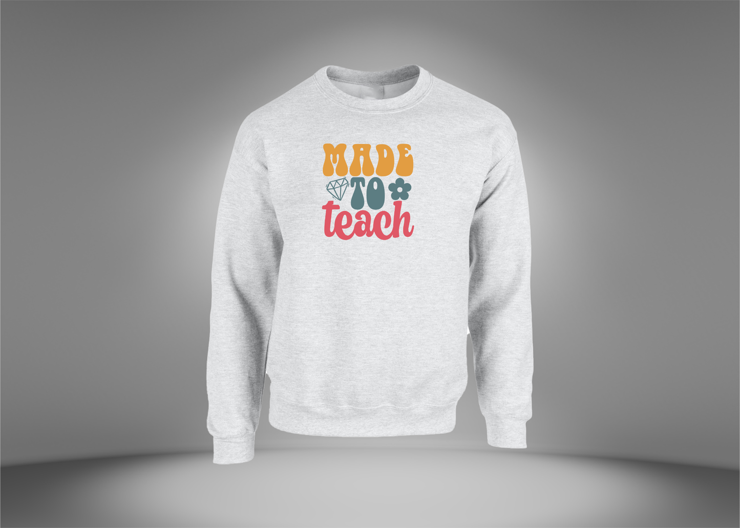 Made To Teach Sweatshirt