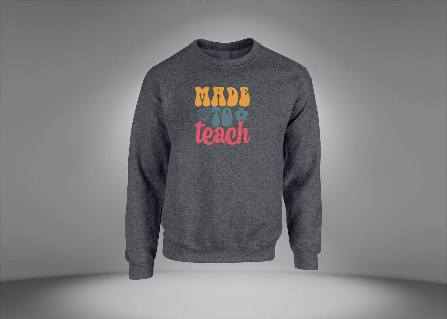 Made To Teach Sweatshirt