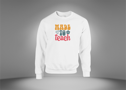 Made To Teach Sweatshirt