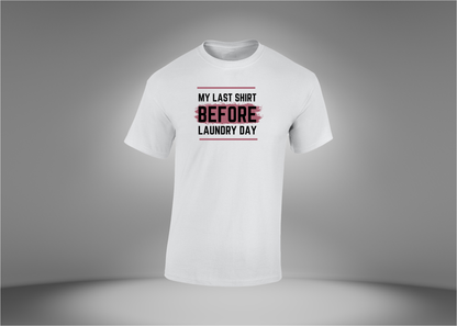 My Last Shirt Before Laundry Day Men's T-Shirt