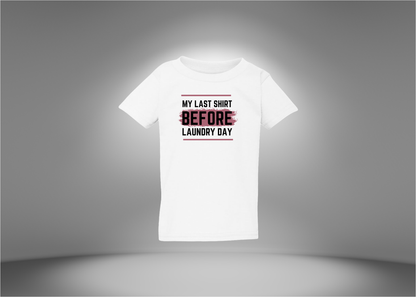 My Last Shirt Before Laundry Day Toddler T-Shirt