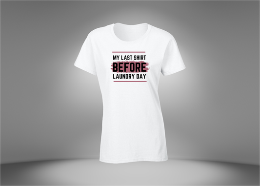 My Last Shirt Before Laundry Day Women's T-Shirt