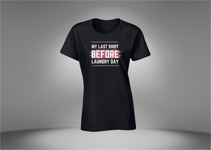 My Last Shirt Before Laundry Day Women's T-Shirt