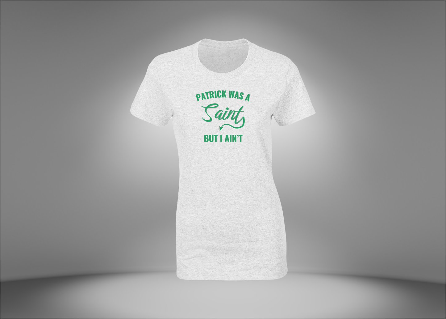 Patrick Was a Saint But I Ain’t Women's T-Shirt