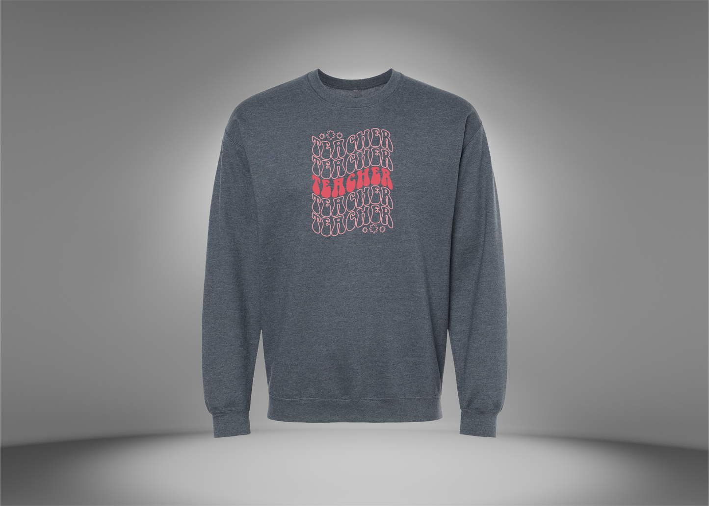 Teacher, Teacher, Teacher Sweatshirt