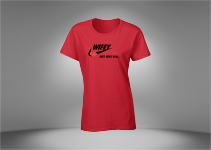 WIFEY - Just Love Him Women’s T-Shirt